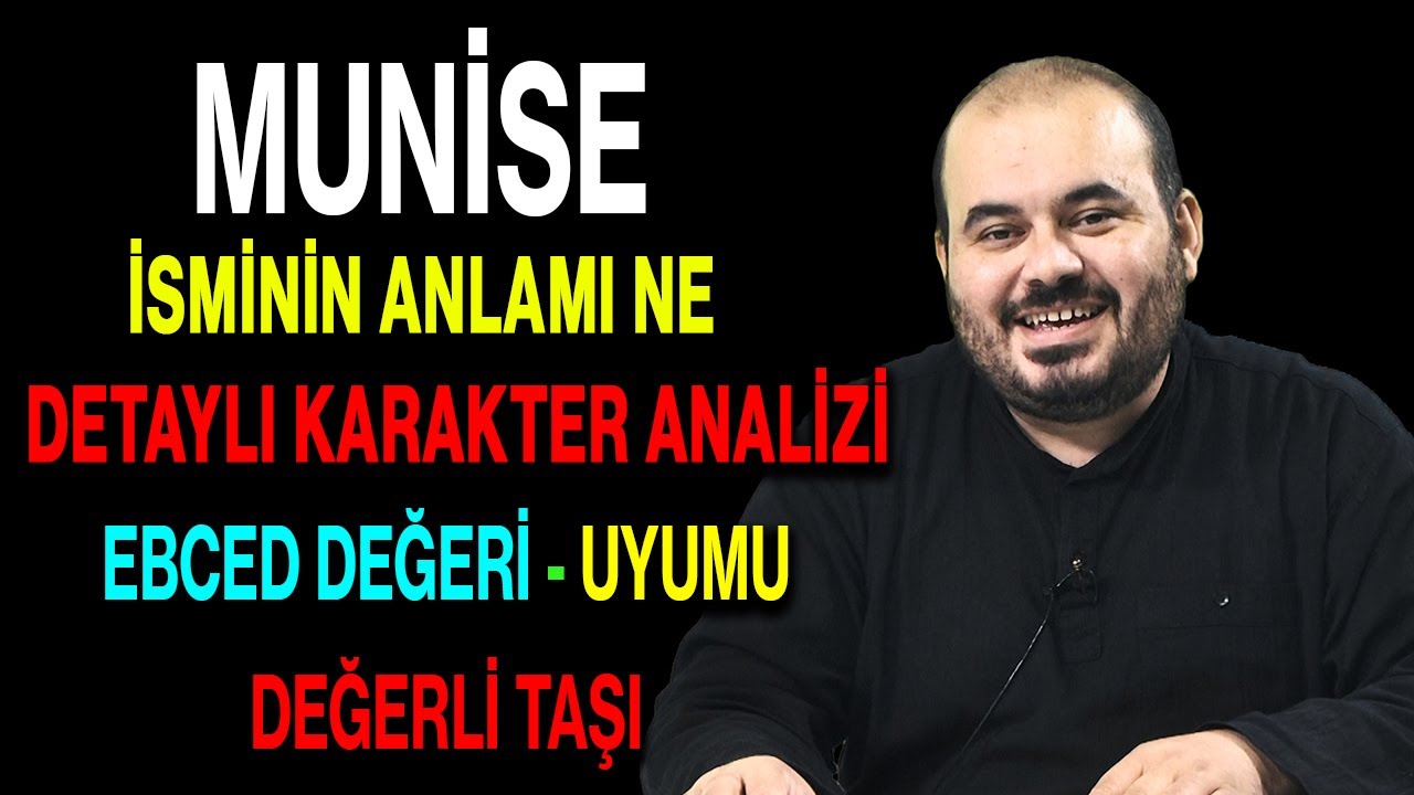 Munise isminin anlamı nedir ismin esması Detaylı isim karakter analizi ebced değeri uyumu