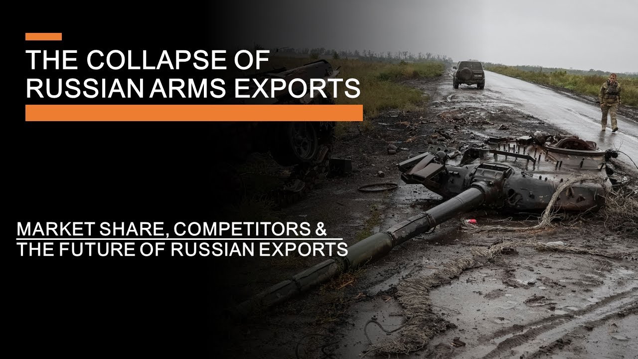The Collapse of Russian Arms Exports - Competitors, Ukraine & The Future of Russian Exports
