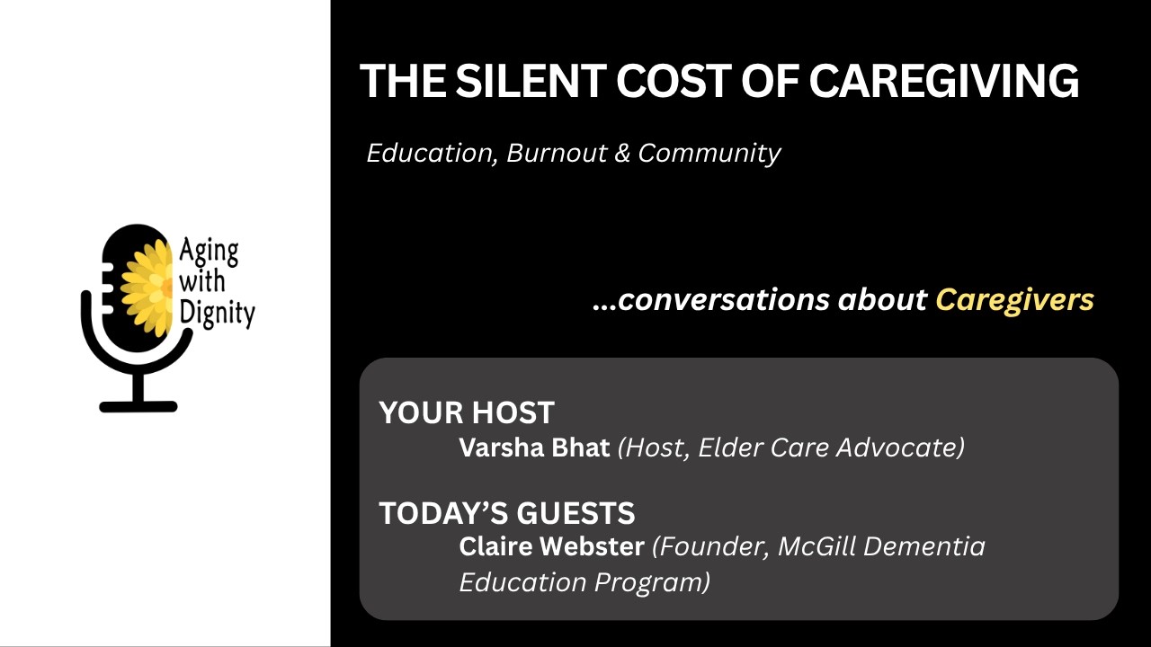 Aging with Dignity Season 4 Episode 1: The Silent Cost of Caregiving: Education, Burnout & Community