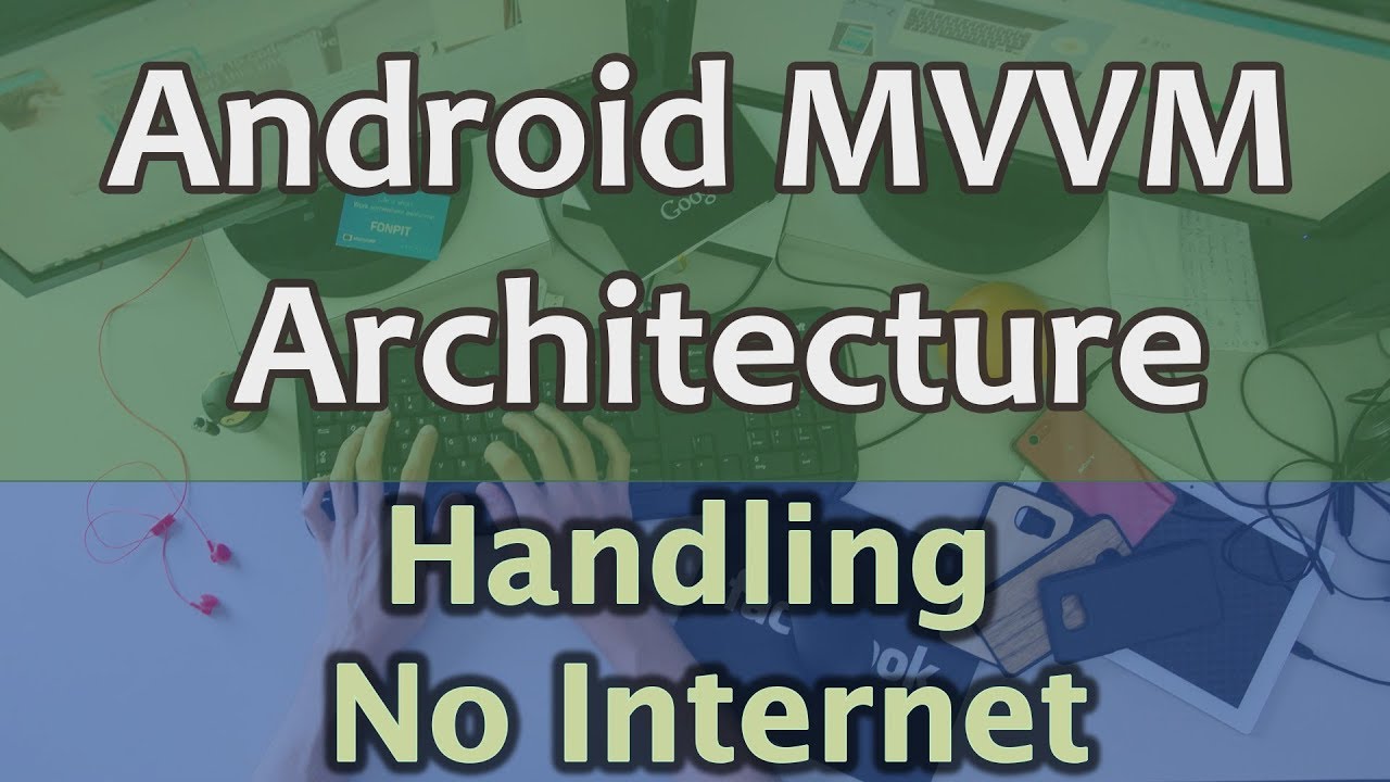 #9 Android MVVM Architecture Tutorial - Handling No Internet