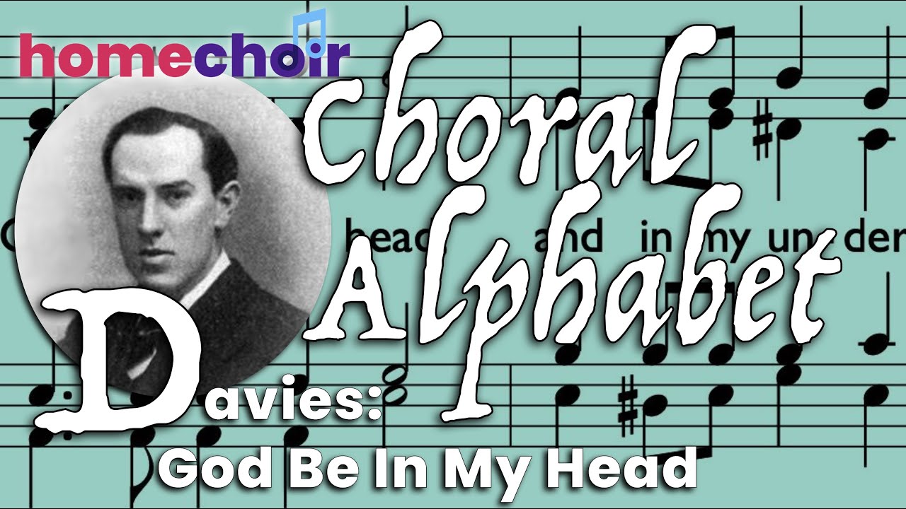 God Be In My Head by H Walford Davies - learn to sing this piece with Homechoir's Choral Alphabet