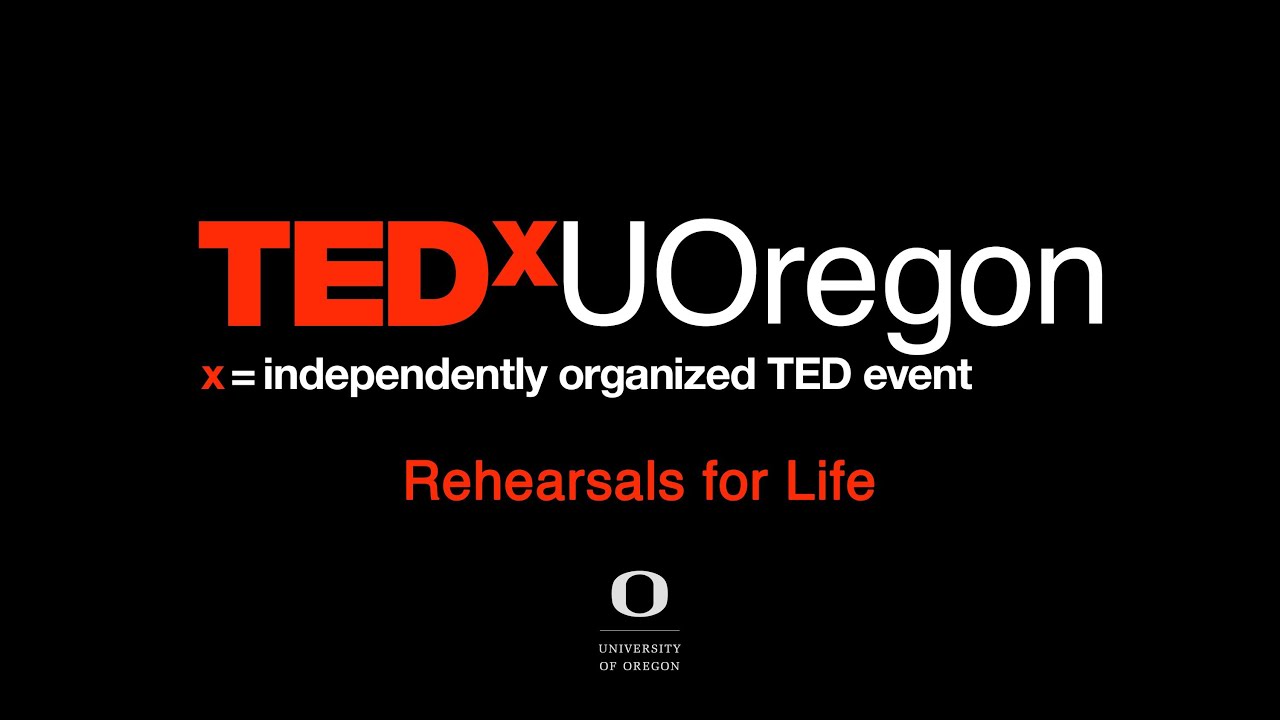 Performance: Rehearsals for Life at TEDxUOregon