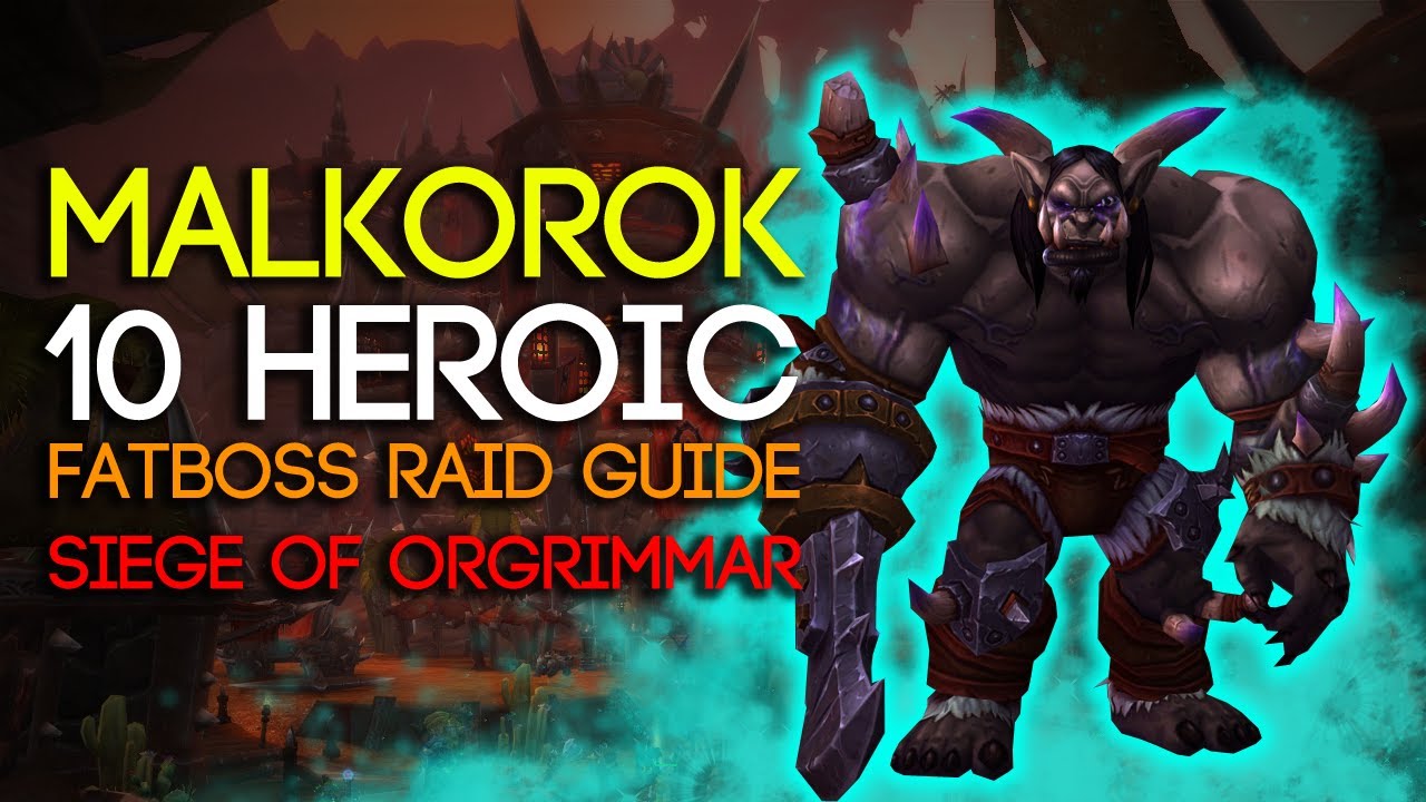 Malkorok 10 Man Heroic Siege of Orgrimmar Guide - FATBOSS