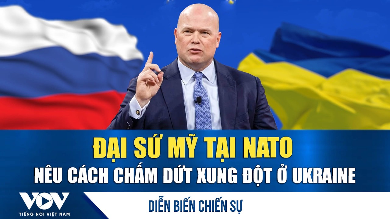 Diễn biến chiến sự 15/2: Đại sứ Mỹ tại NATO nêu cách chấm dứt xung đột ở Ukraine | VOV