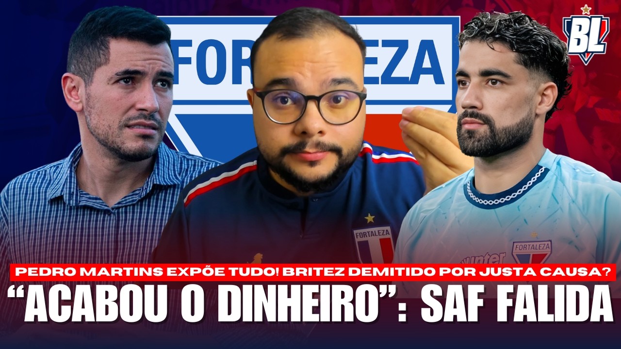 🤬 ACABOU O DINHEIRO: A VERDADE SOBRE A SAF DO FORTALEZA 🤔 BRITEZ VAI SAIR? PROTESTOS PESADOS NO FEC