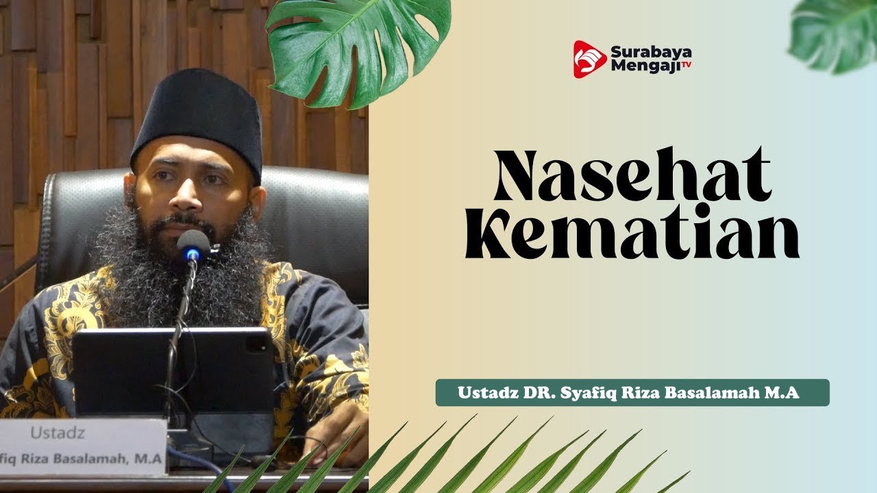 Nasehat Kematian - Ustadz Dr Syafiq Riza Basalamah, M.A