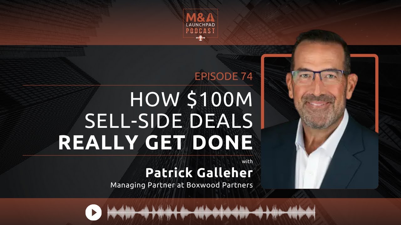 How $100M Sell-Side Deals Really Get Done with Patrick Galleher