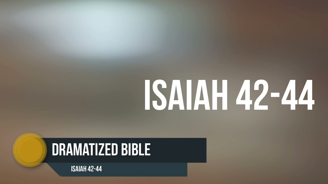 Dramatized Bible - Isaiah 42-44