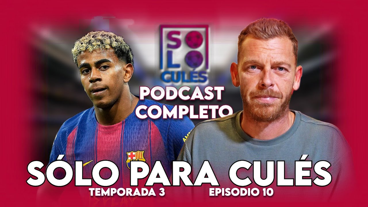 💙❤️ DEBACLE EN EL CLÁSICO... ¿QUÉ PASA CON LAMINE? | SÓLO PARA CULÉS T3, EP.10