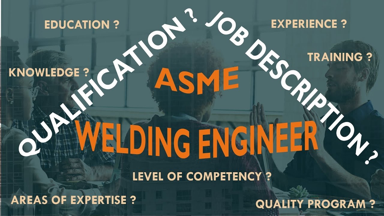 WELDING ENGINEER | QUALIFICATION & JOB DESCRIPTION | SECTION IX, ASME 2021