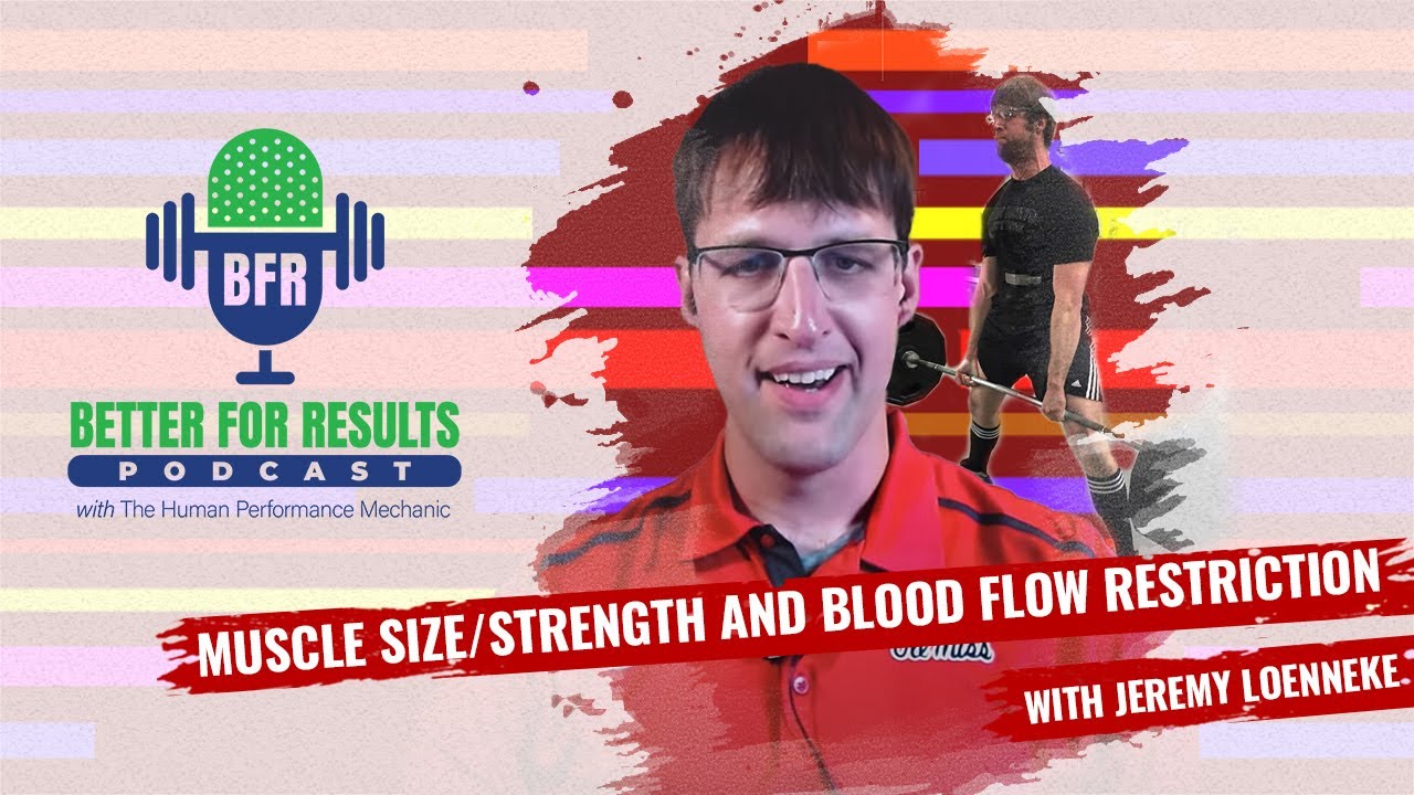 Muscle Size/Strength and Blood Flow Restriction | BFR Better For Results Podcast - Ep. 3