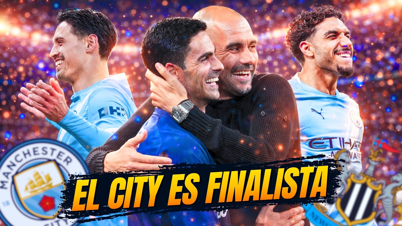 El CITY elimina al NEWCASTLE y jugará LA FINAL ante el ARSENAL | ANÁLISIS 🔥