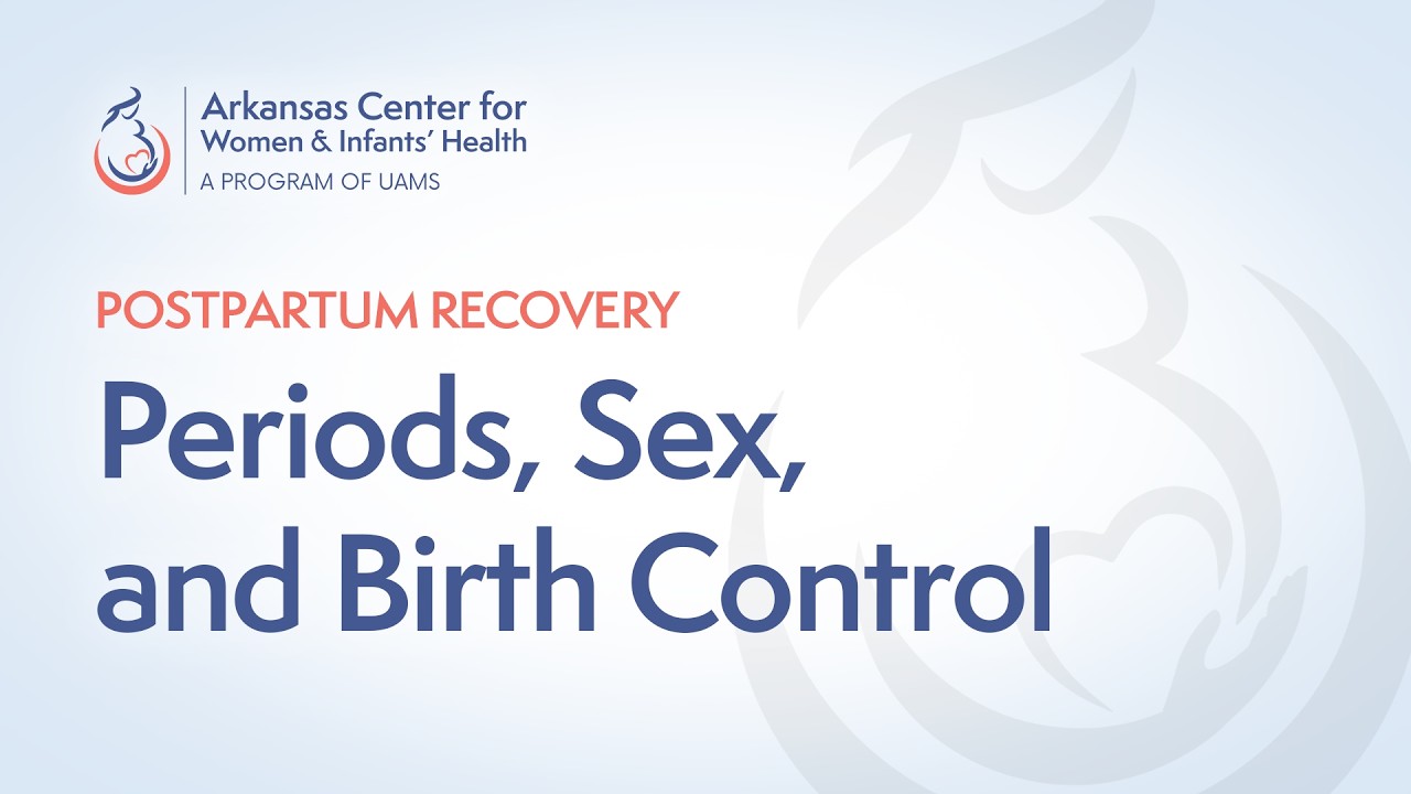 Postpartum Recovery: Periods, Sex, and Birth Control