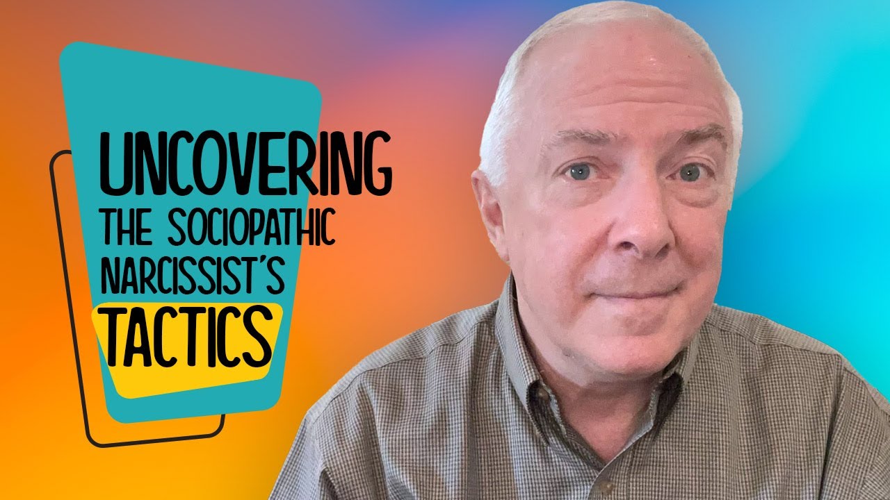 Uncovering The Sociopathic Narcissist's Tactics