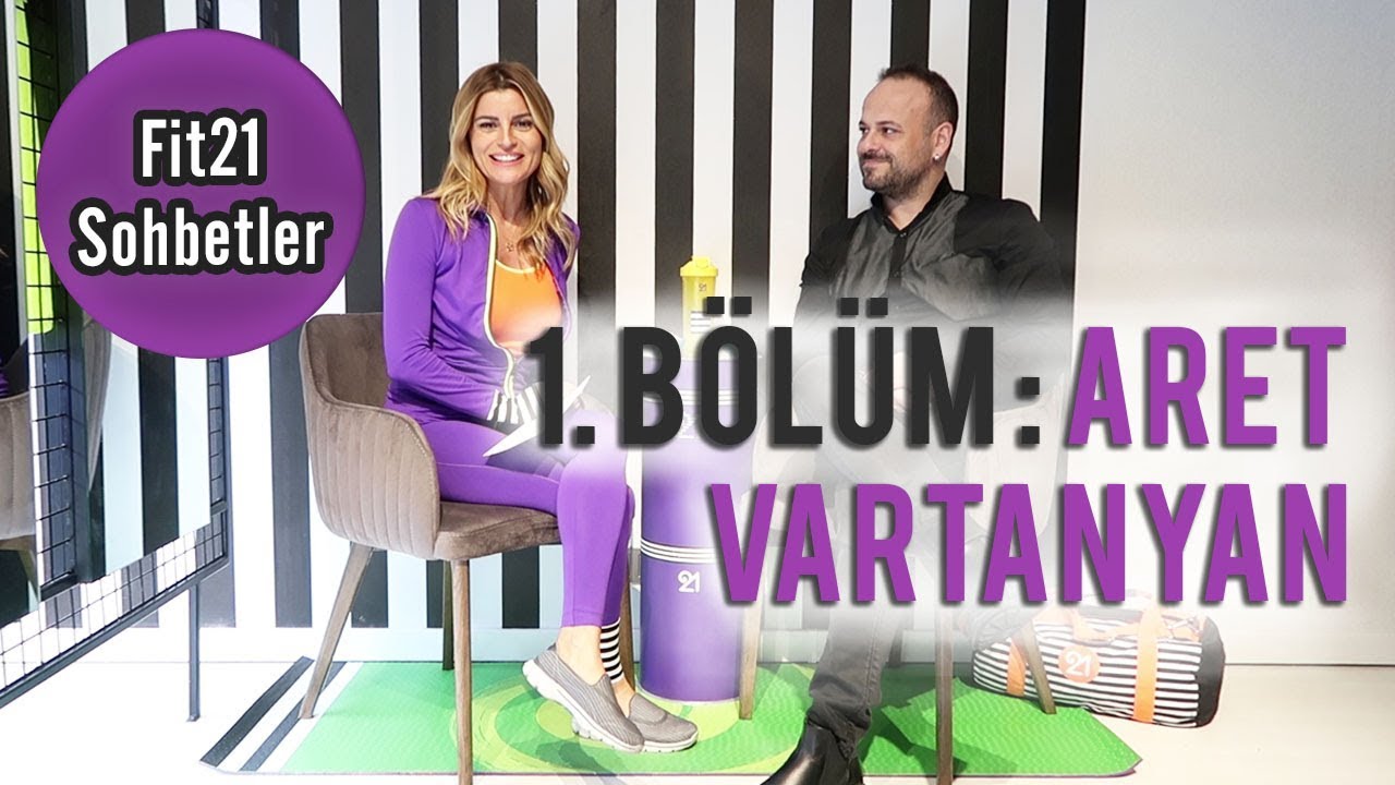 Ece Vahapoğlu ile fit21 Sohbetler - Aret Vartanyan