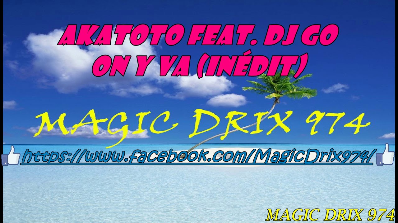 Akatoto feat  Dj Go On y va (in&eacute;dit) 2017 BY MAGIC DRIX 974