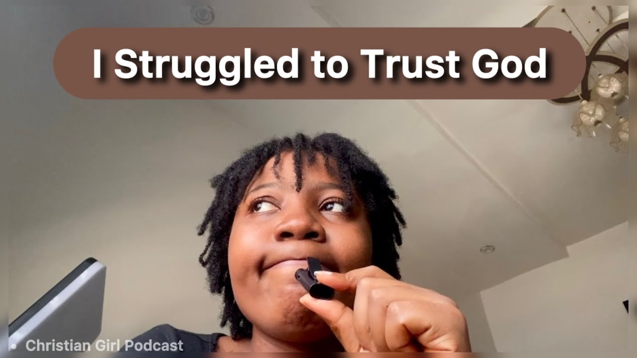 I Struggled to Trust God — Here’s What He Taught Me
