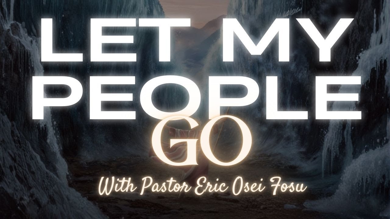 Fountains Of Life Ministries | PASTOR ERIC FOSU| LET MY PEOPLE GO!