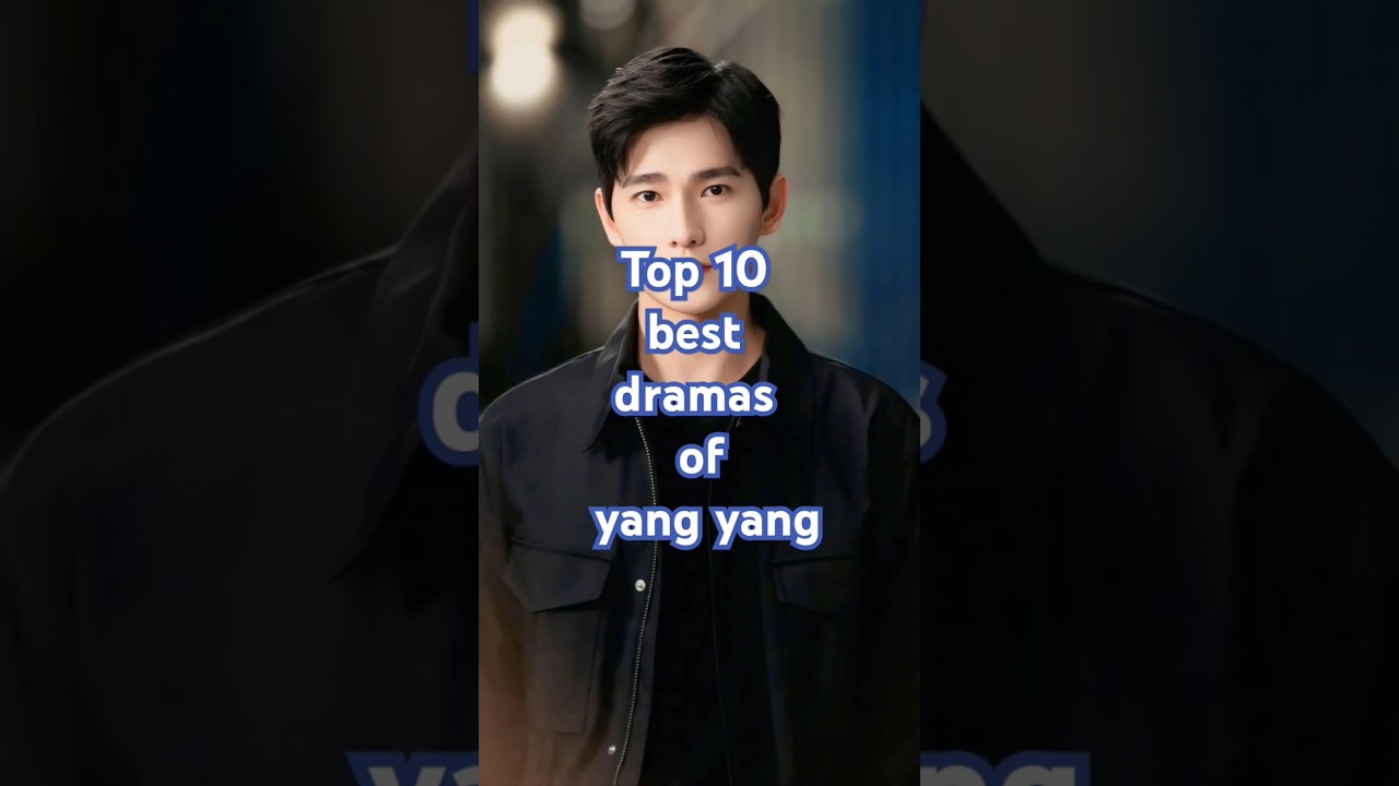 Top 10 best dramas of yang yang#cdramasofyangyang#chinesedrama#bestcdramas