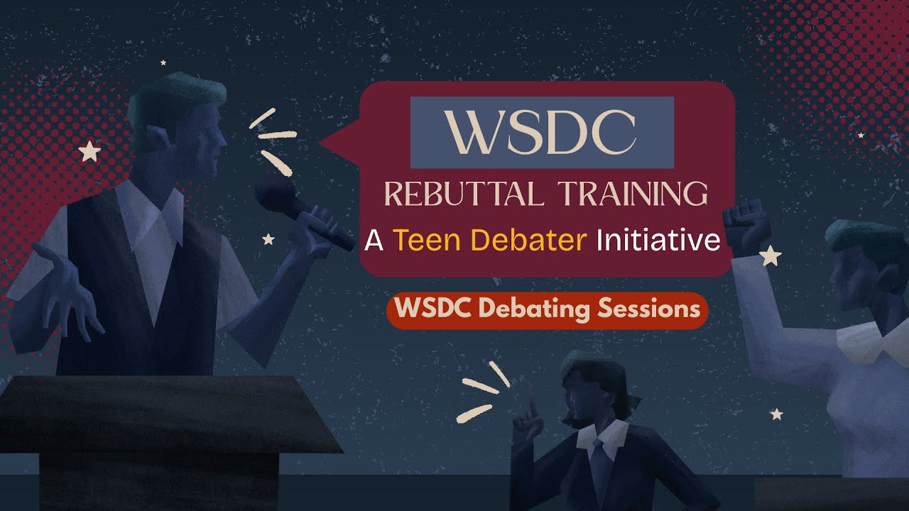 WSDC: Rebuttal Training | WSDC Debating Sessions