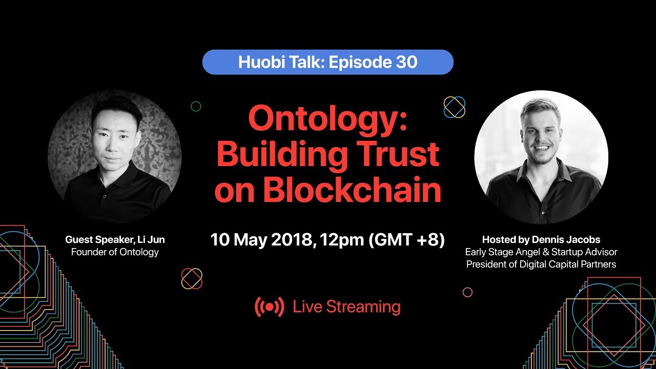 Ontology (ONT): Building Trust on Blockchain - Huobi Talk Ep 30
