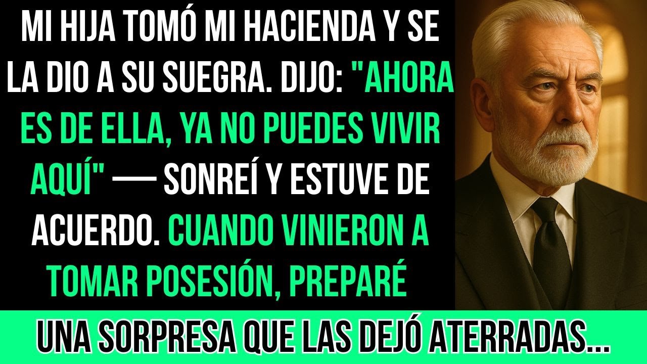 Mi Hija Tomó Mi Hacienda Y Se La Dio A Su Suegra. Dijo: 
