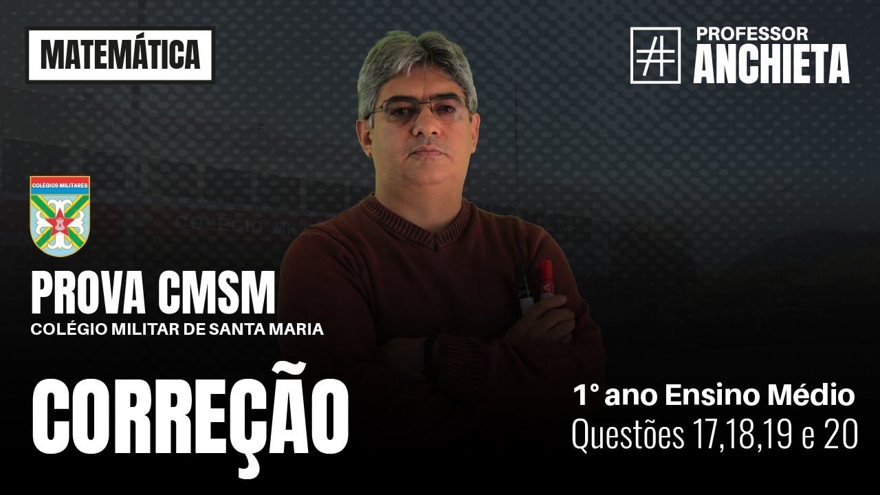 Correção das questões 17 a 20, da prova do Colégio Militar de Santa Maria (CMSM), 1º ano EM, 2024