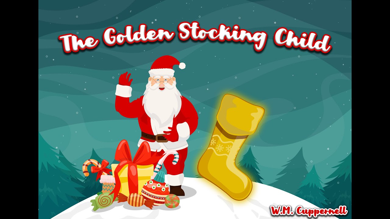 The Golden Stocking Child | Children’s Christmas Story by W.M. Cuppernell