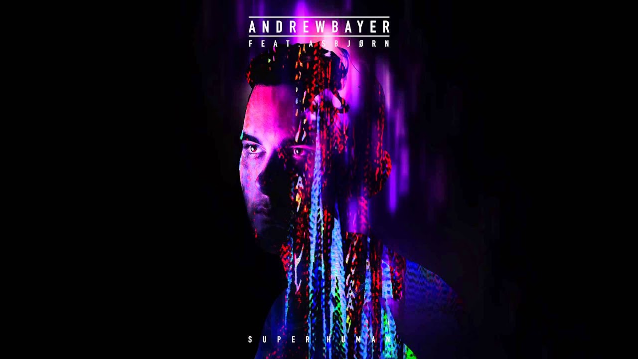 Andrew Bayer feat. Asbj&oslash;rn - Super Human (Radio Mix)