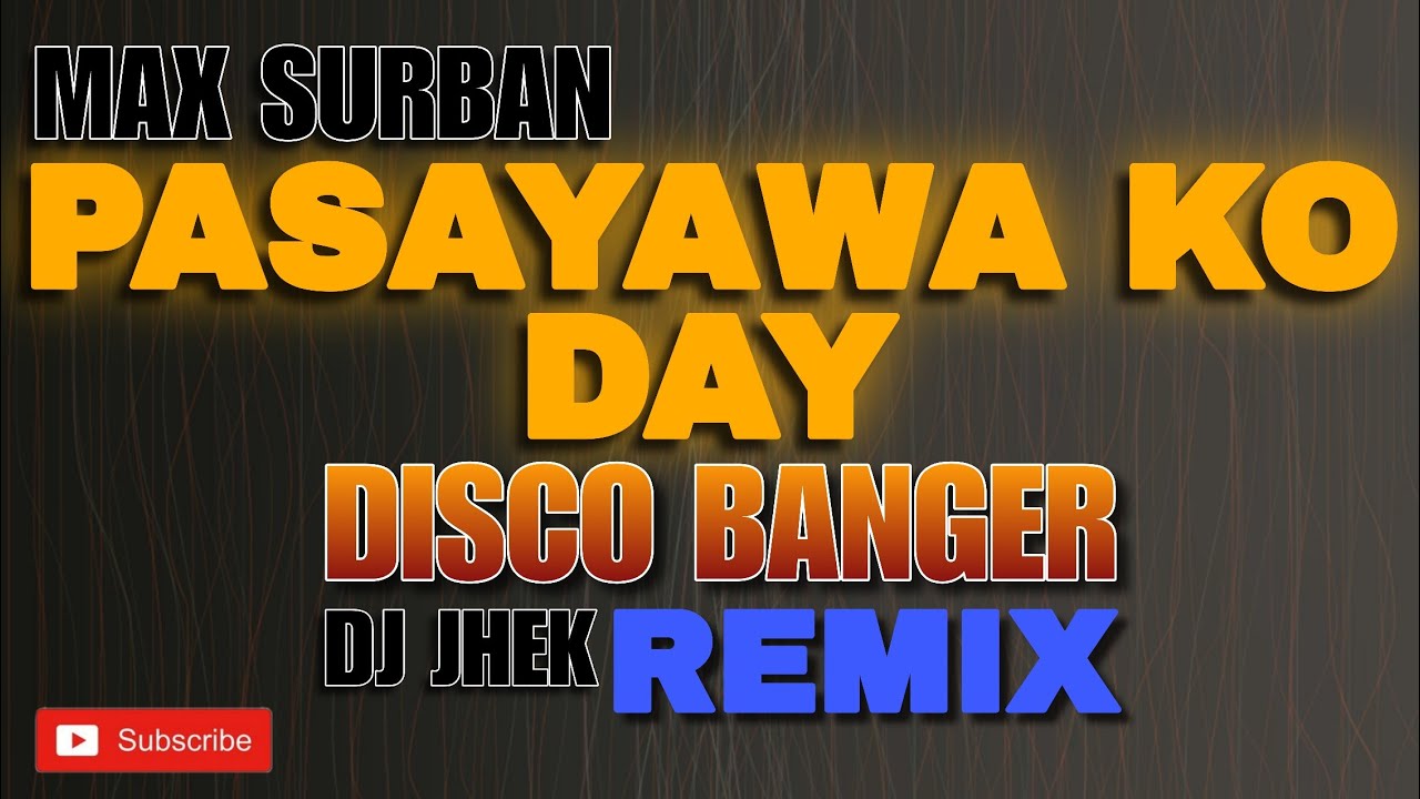 PASAYAWA KO DAY - MAX SURBAN (DJ JHEK REMIX) | DISCO BANGER REMIX