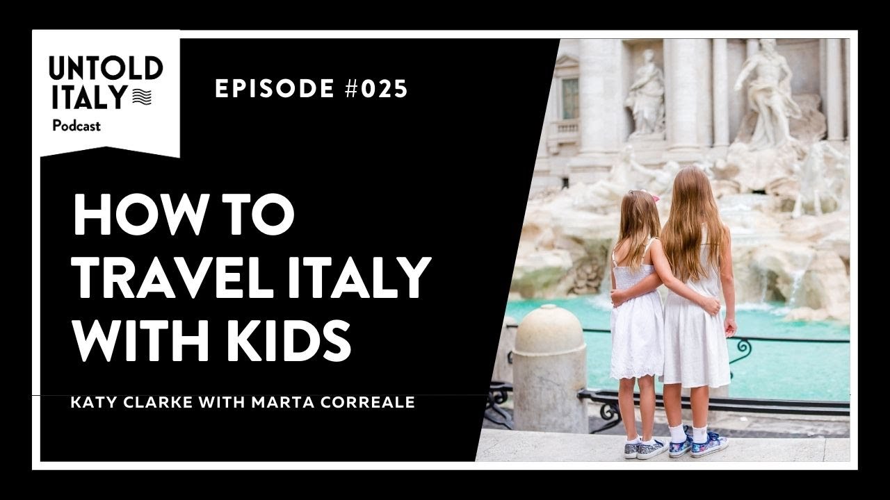 How to travel Italy with kids | Untold Italy travel podcast Ep 25