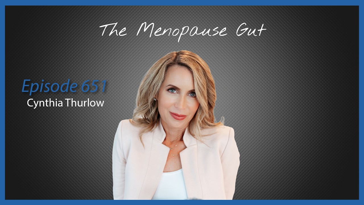 Ep. 651 The Menopause Gut with Cynthia Thurlow