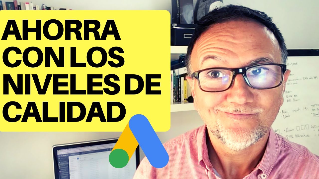 Ahorra con este TRUCO de Google Ads y los niveles de calidad