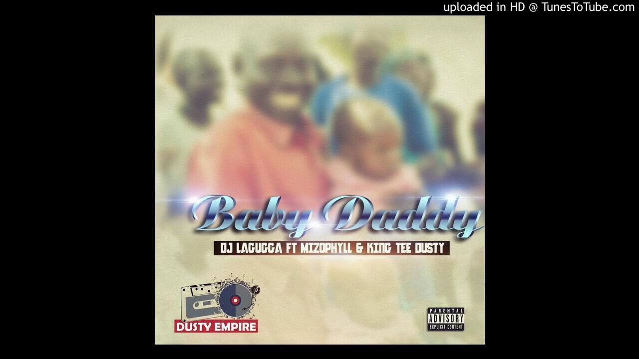 Dj Lagugga - Baby Daddy(Feat.Mizo Phyll & King Tee Dusty)