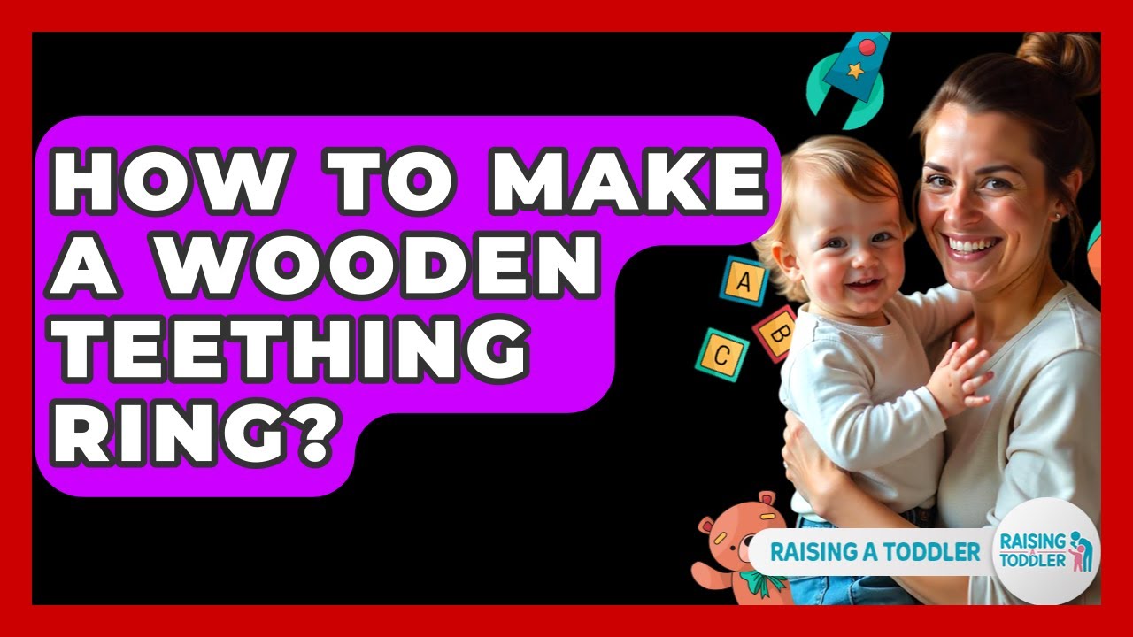 How To Make A Wooden Teething Ring? - Raising A Toddler