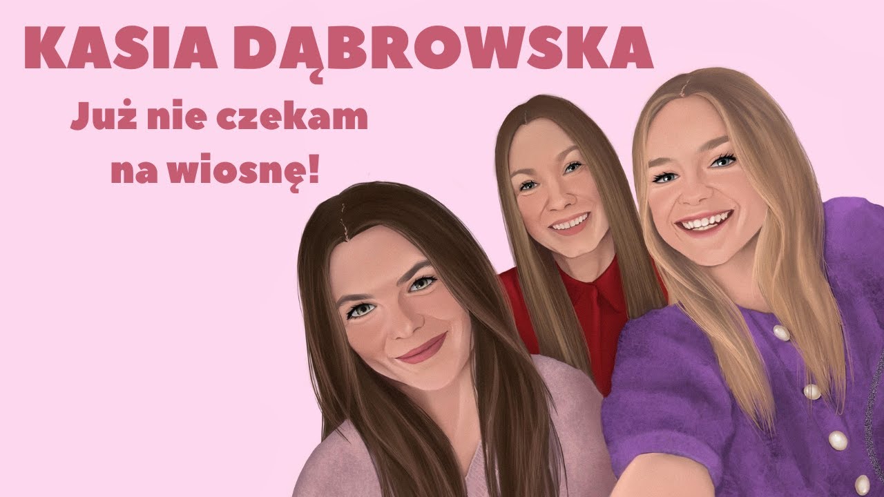 KASIA DĄBROWSKA: Nauczyłam się nie czekać na wiosnę.