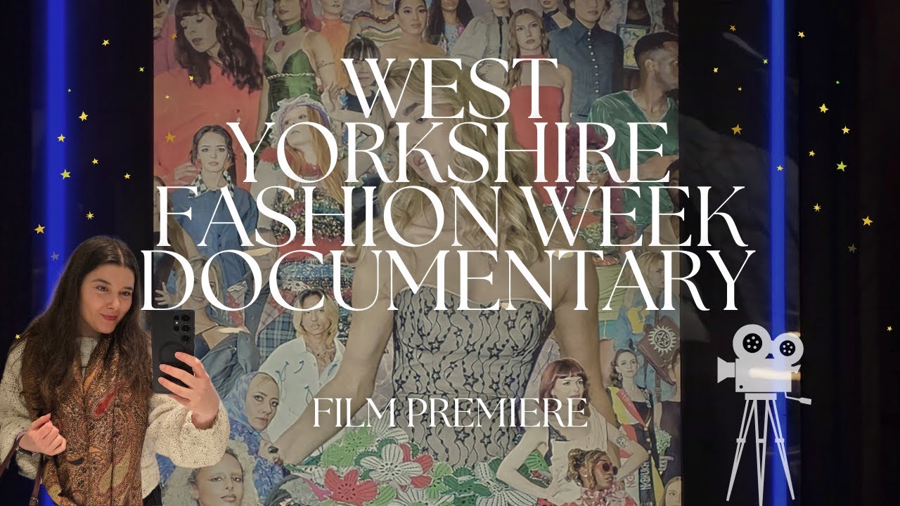 A Review of the West Yorkshire Fashion Week Documentary | Attending a film premiere!