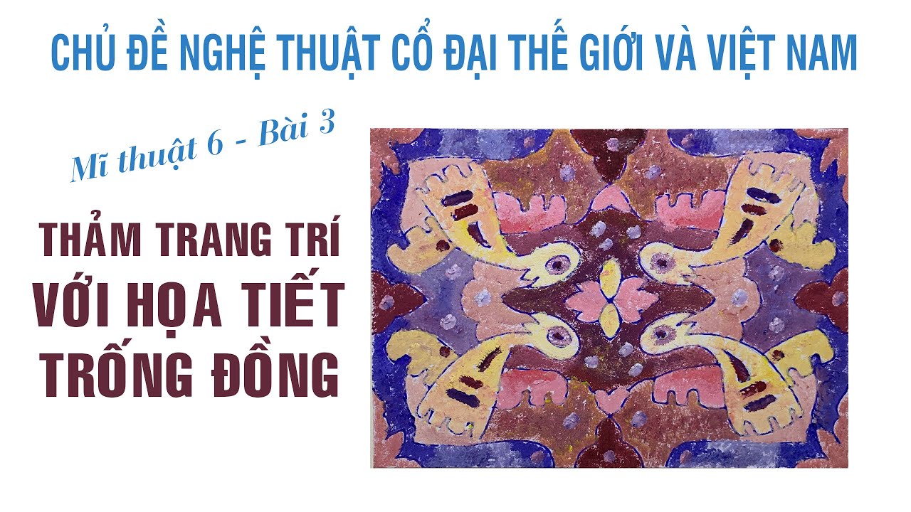 Mĩ thuật 6 - bài 3 - Thảm trang trí với họa tiết trống đồng [Chân trời sáng tạo]