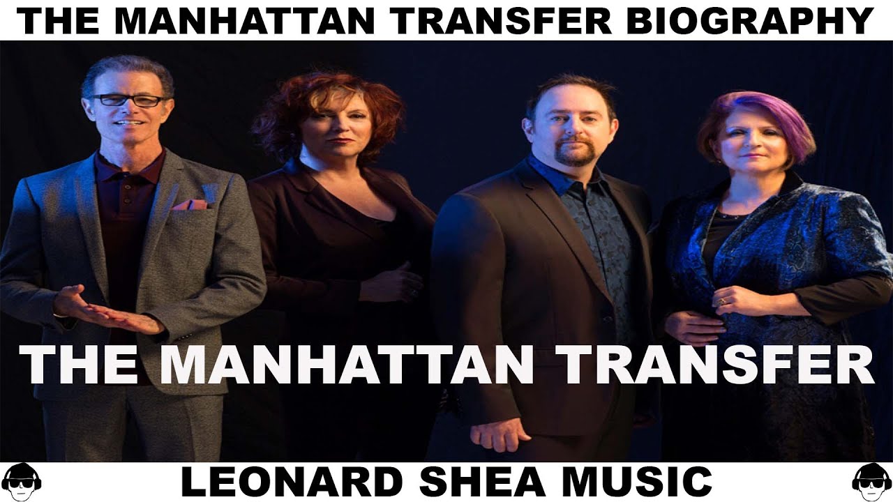 БИОГРАФИЯ MANHATTAN TRANSFER - АМЕРИКАНСКАЯ ВОКАЛЬНАЯ ГРУППА - МУЗЫКА LEONARD SHEA