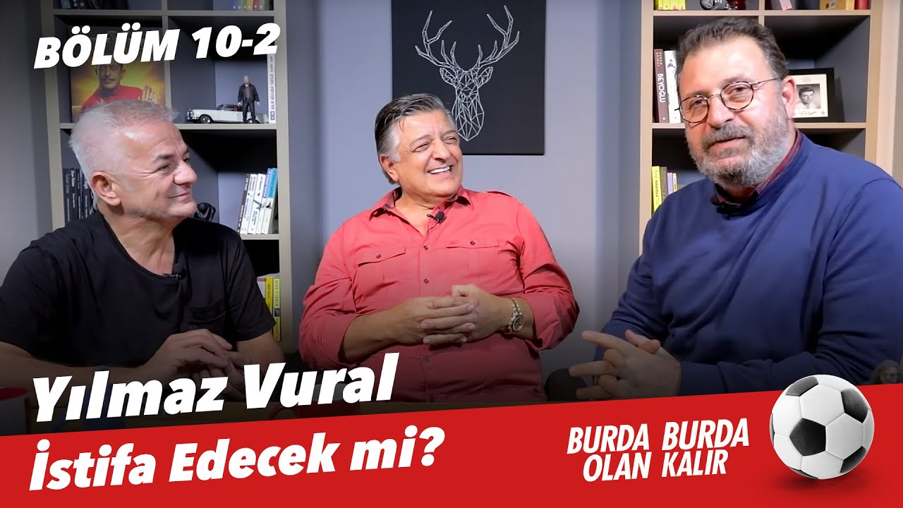 Yılmaz Vural İstifa Edecek mi ? - Burda Olan Burda Kalır | 10.Bölüm İkinci Devre