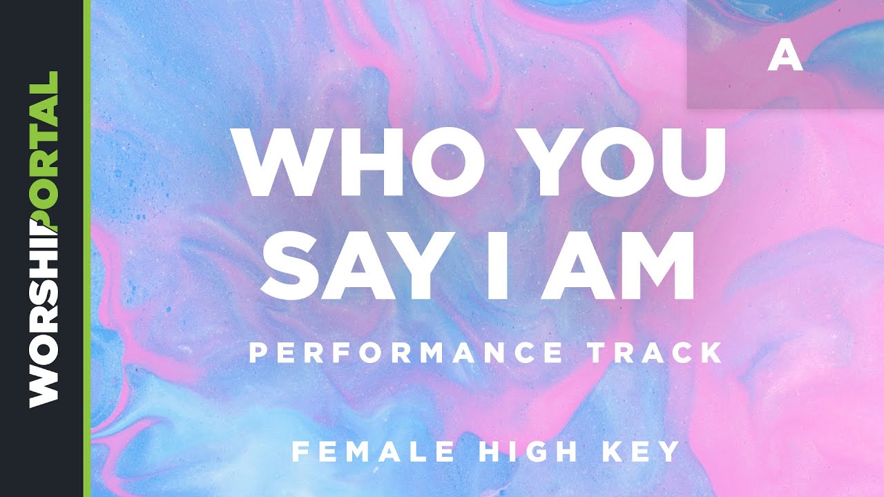 Who You Say I Am - High Female Key - A - Performance Track