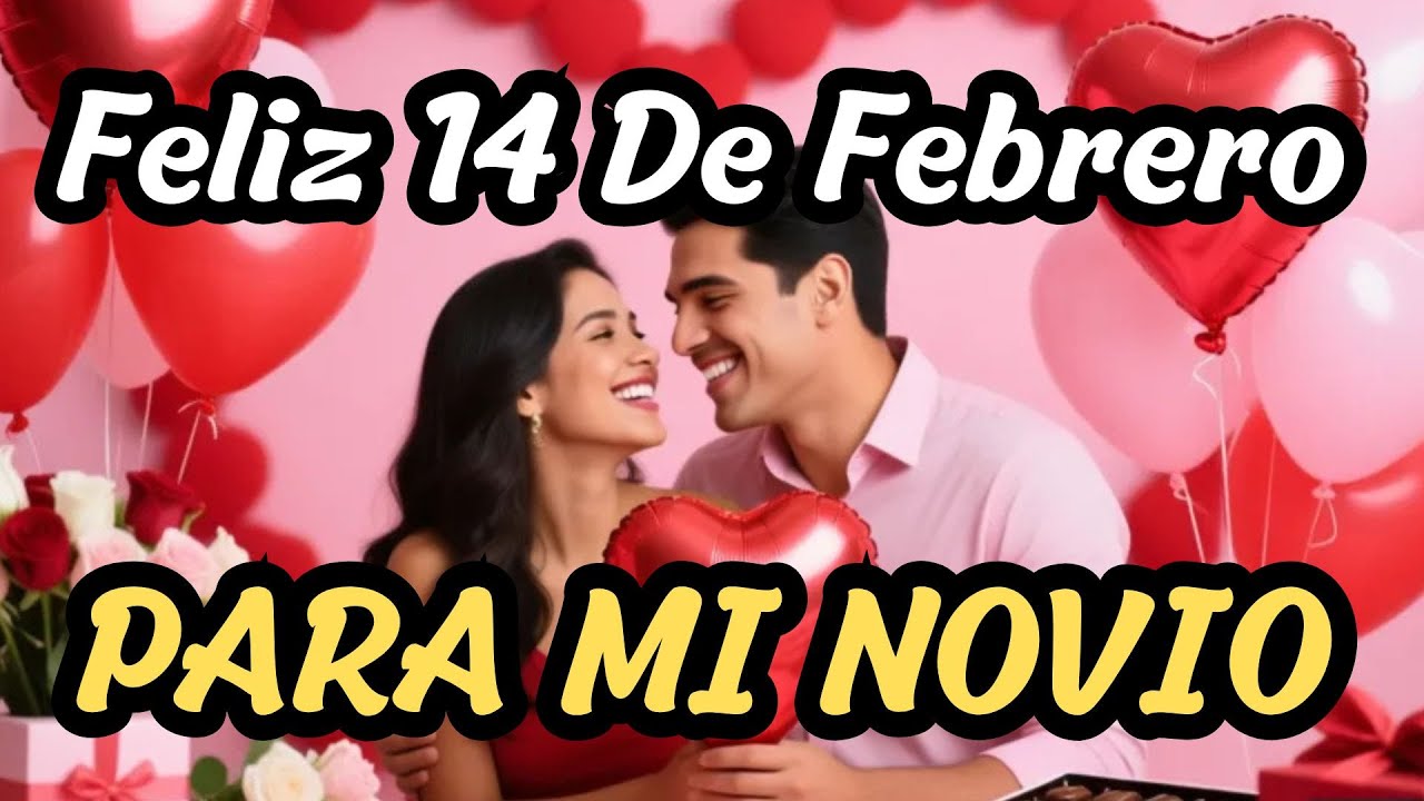 Feliz 14 de Febrero | Para Mi Novio | Canción Del Dia Del Amor y La Amistad| Feliz San Valentín.