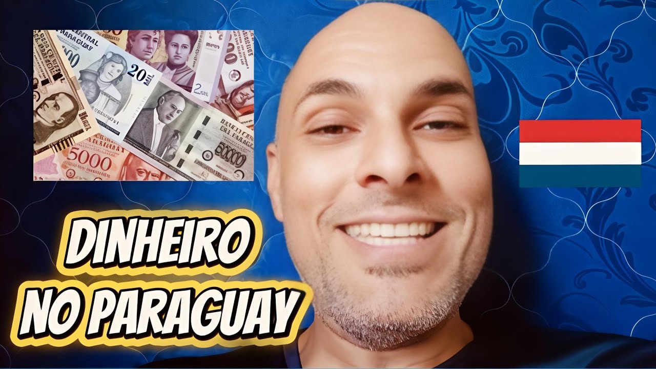Dinheiro no Paraguay! Você precisa saber!