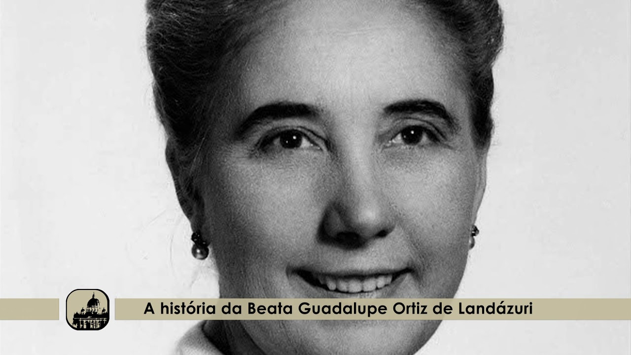 Guadalupe Ortiz de Landázuri -  A primeira beata leiga do Opus Dei