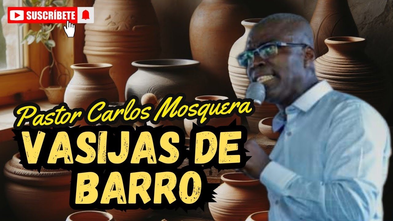 Vasijas de barro | Pastor Carlos Mosquera