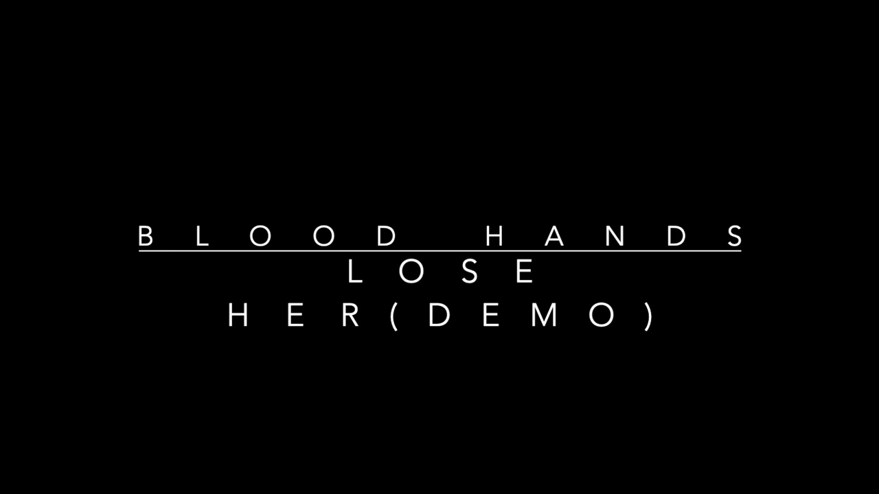 Blood Hands - Lose Her (Demo)