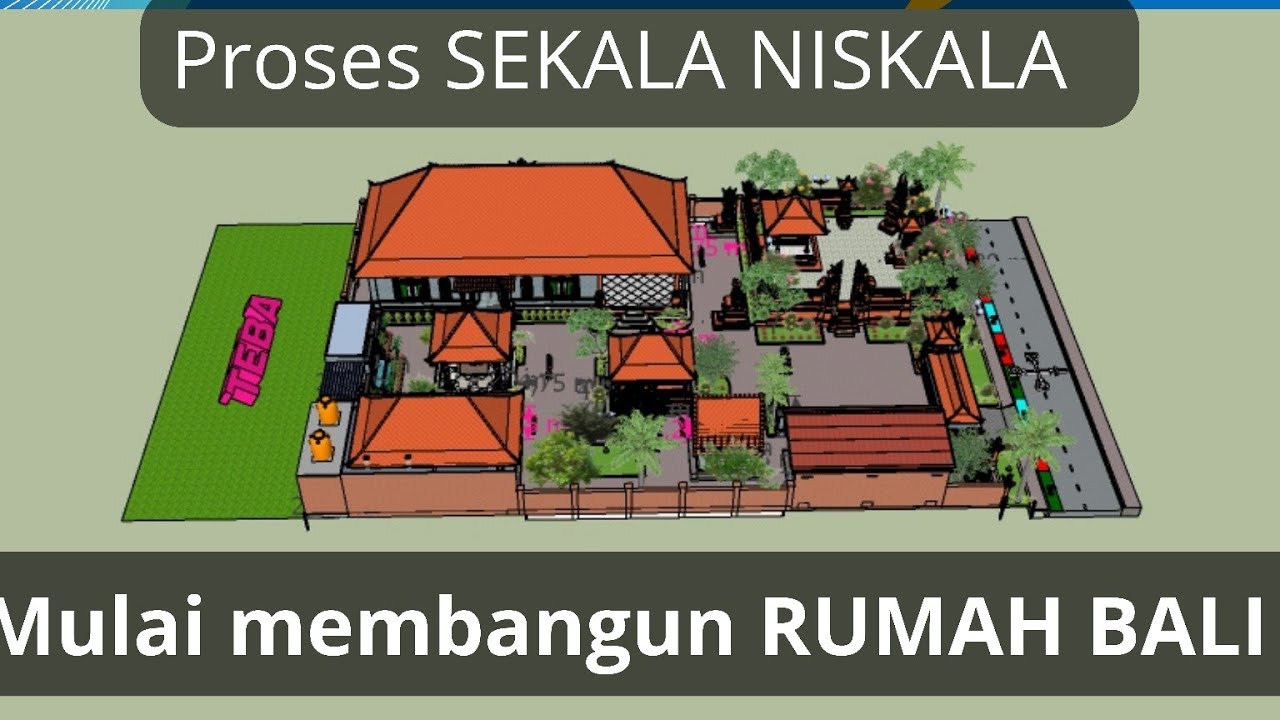 PROSES DAN TATA CARA  yang benar mulai membangun rumah adat bali secara SEKALA dan NISKALA