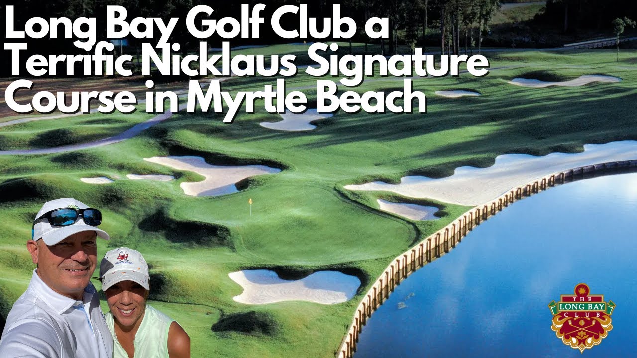 Long Bay Golf Club, a Terrific Jack Nicklaus Course in Myrtle Beach