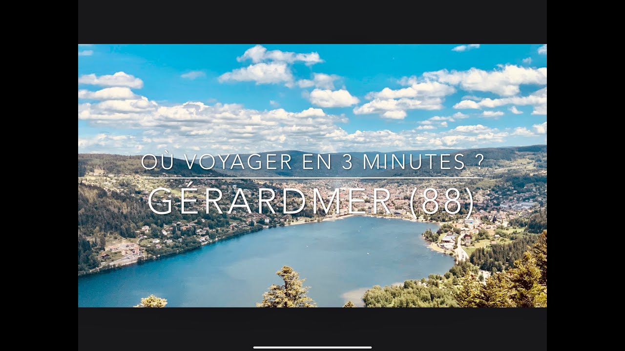 S&eacute;rie documentaire : O&ugrave; voyager en 3 minutes ? G&eacute;rardmer (88)