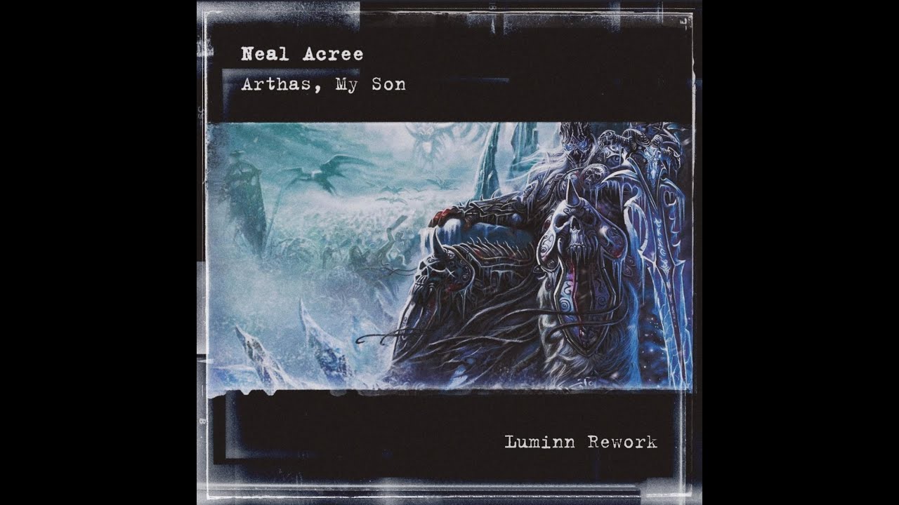 Neal Acree - Arthas, My Son (Luminn Rework)